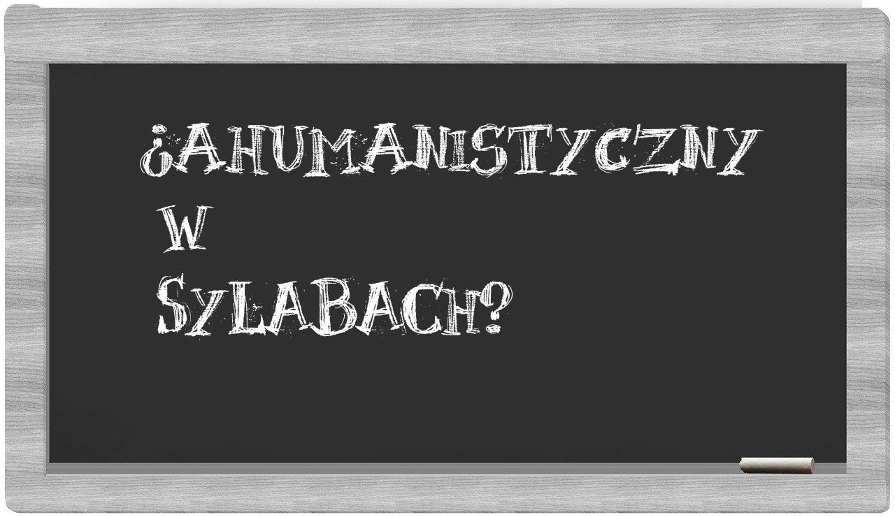 ahumanistyczny in syllables