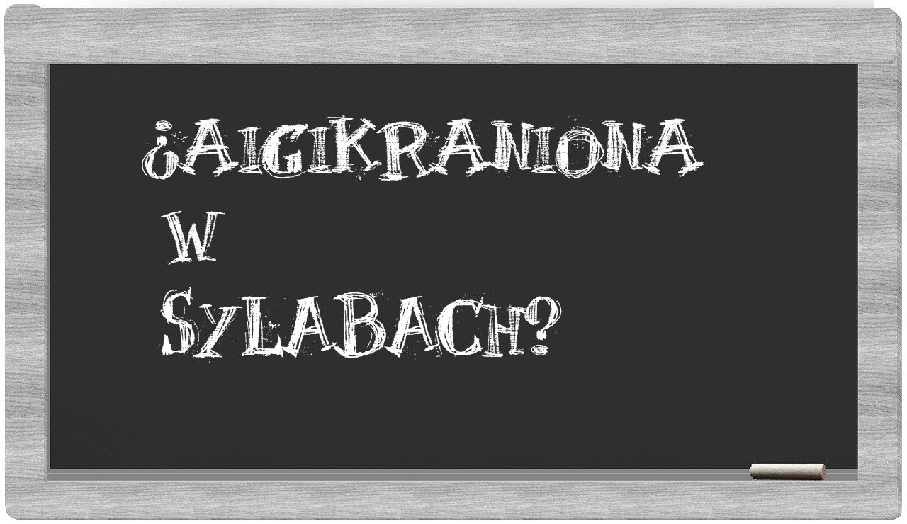 aigikraniona in syllables