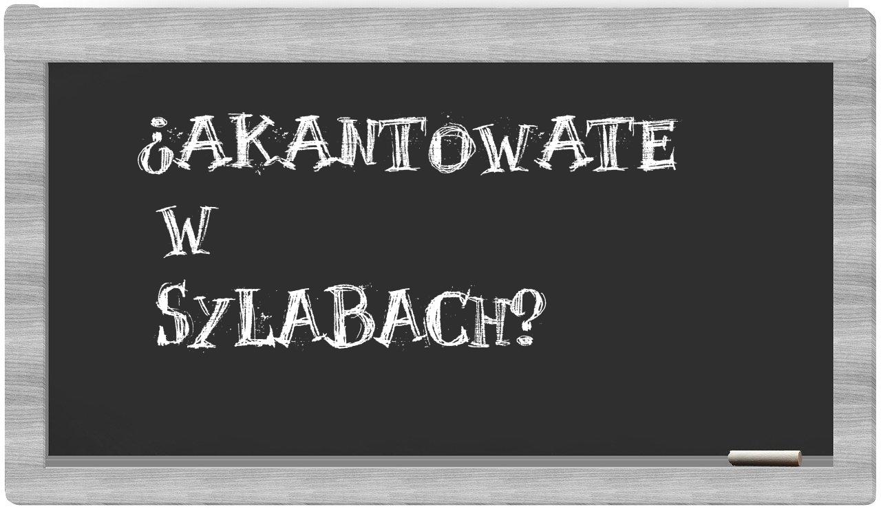 akantowate in syllables