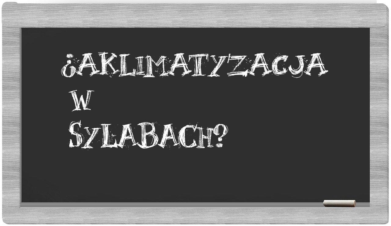 aklimatyzacja in syllables