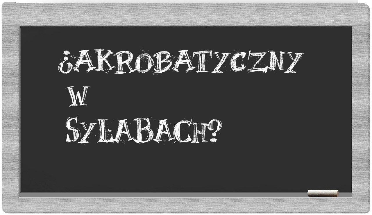 akrobatyczny in syllables
