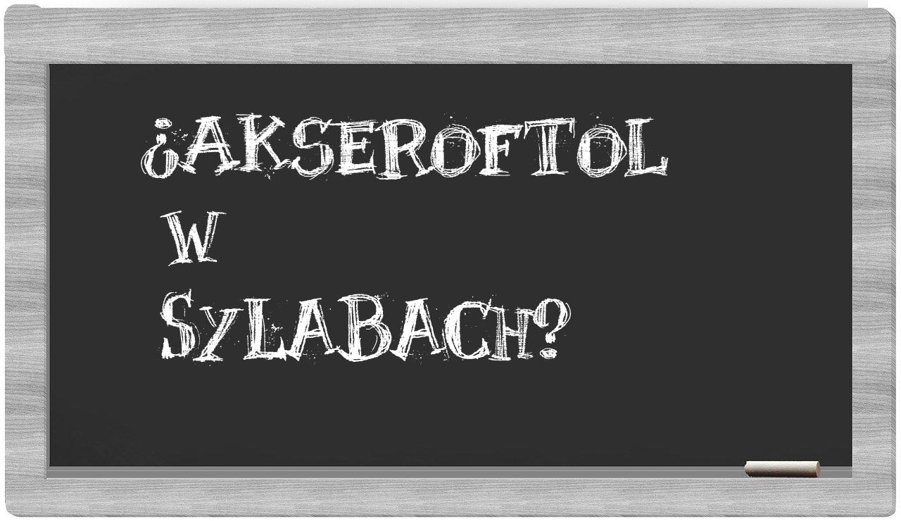 akseroftol in syllables