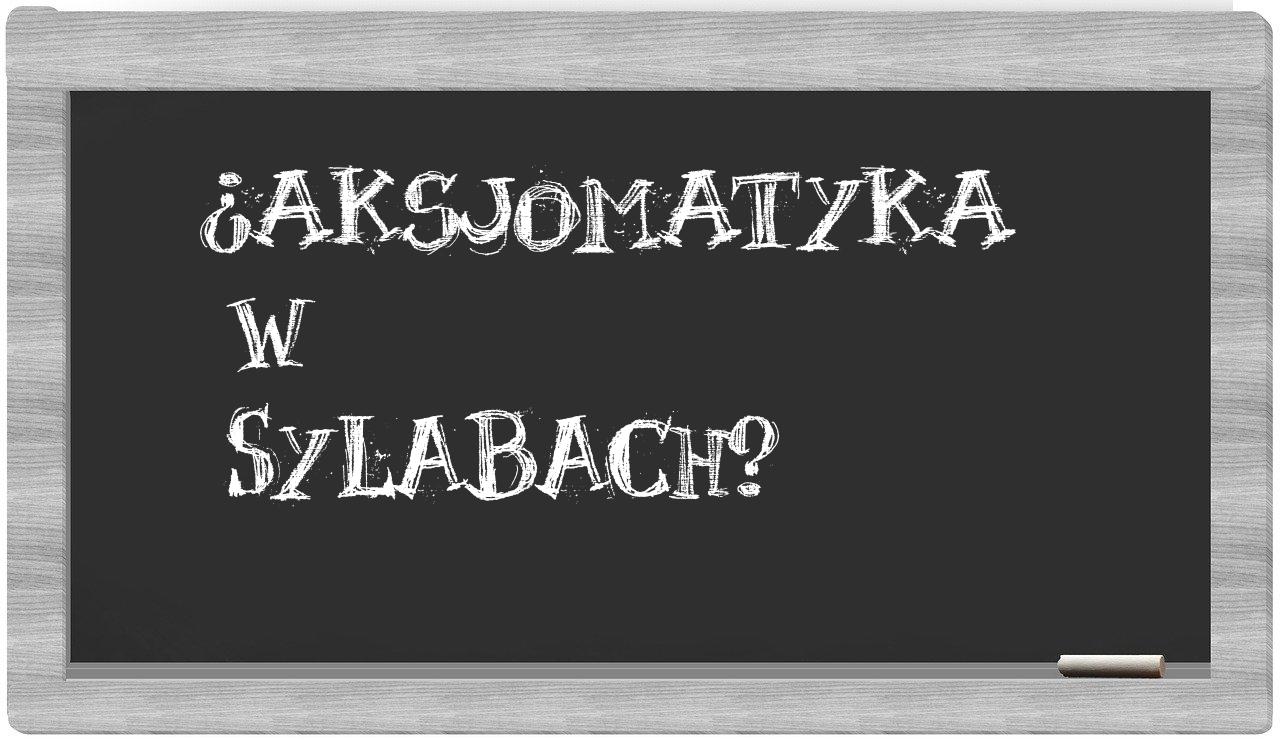 aksjomatyka in syllables