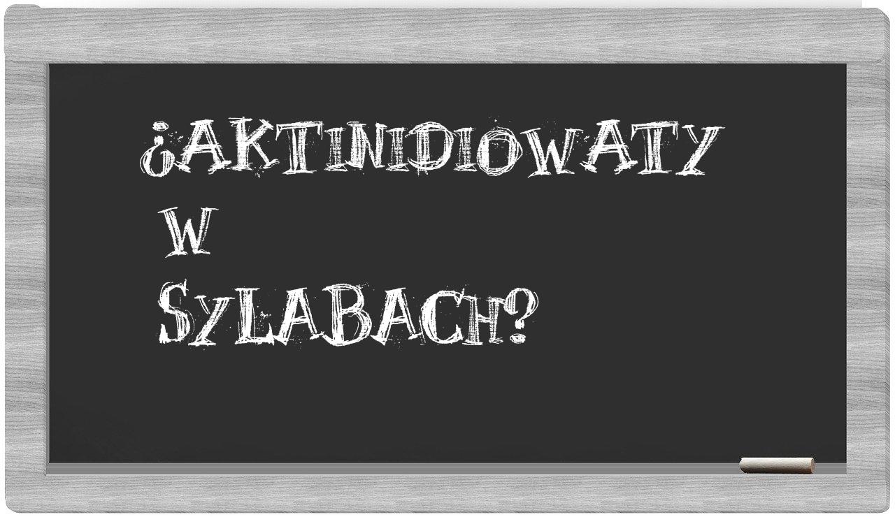 aktinidiowaty in syllables