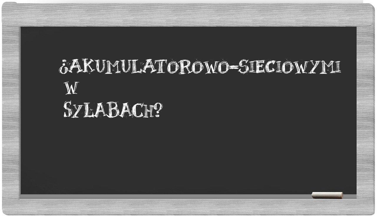 akumulatorowo-sieciowymi in syllables