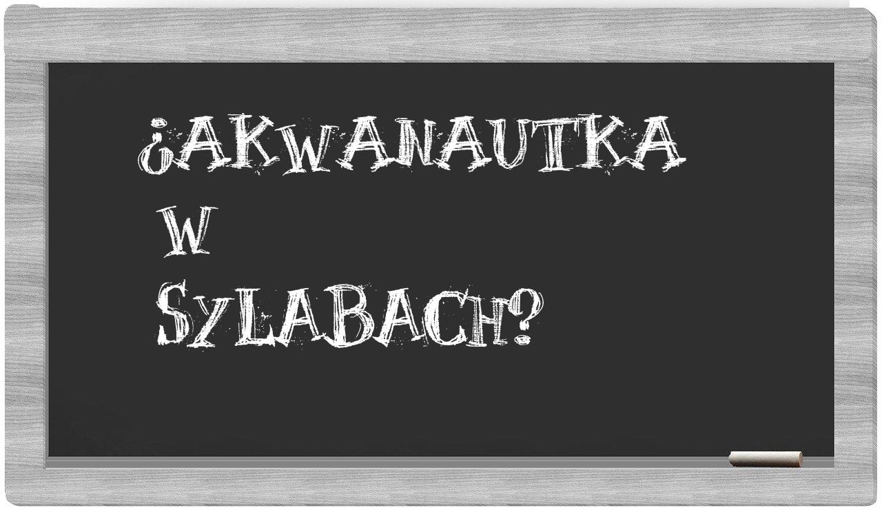 akwanautka in syllables