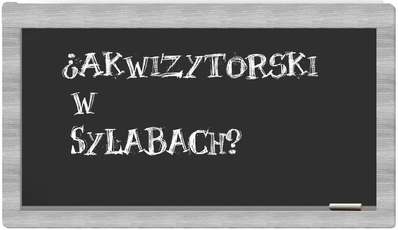 akwizytorski in syllables