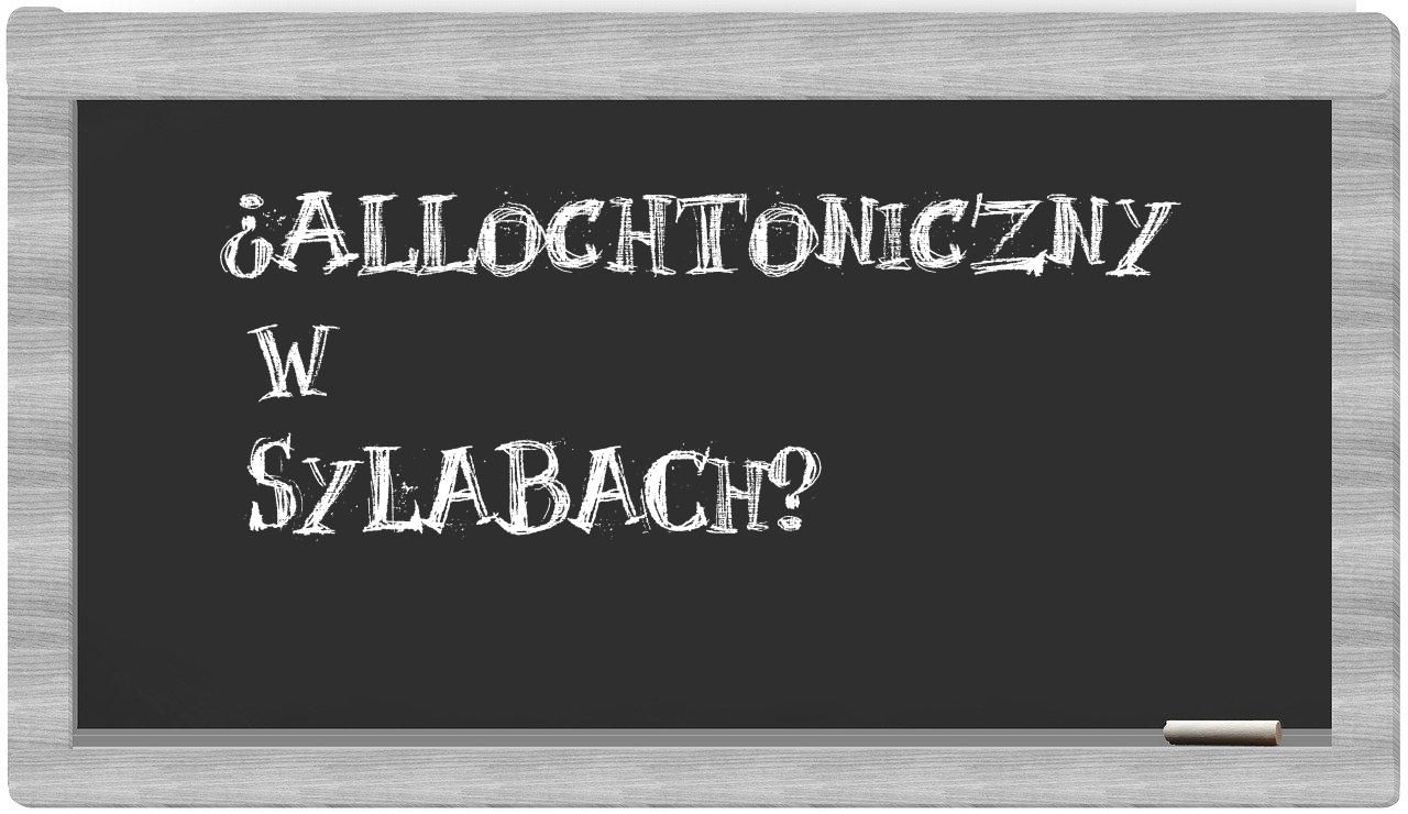 allochtoniczny in syllables