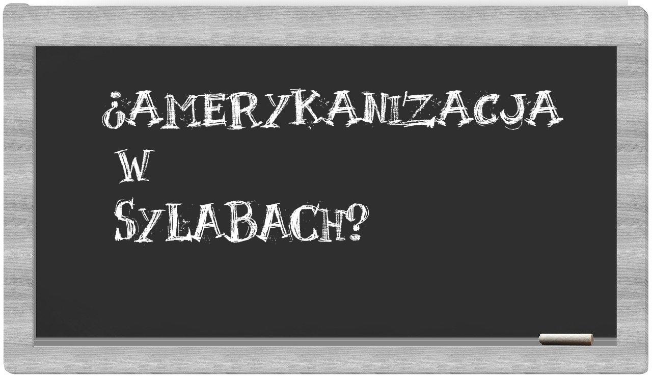 amerykanizacja in syllables