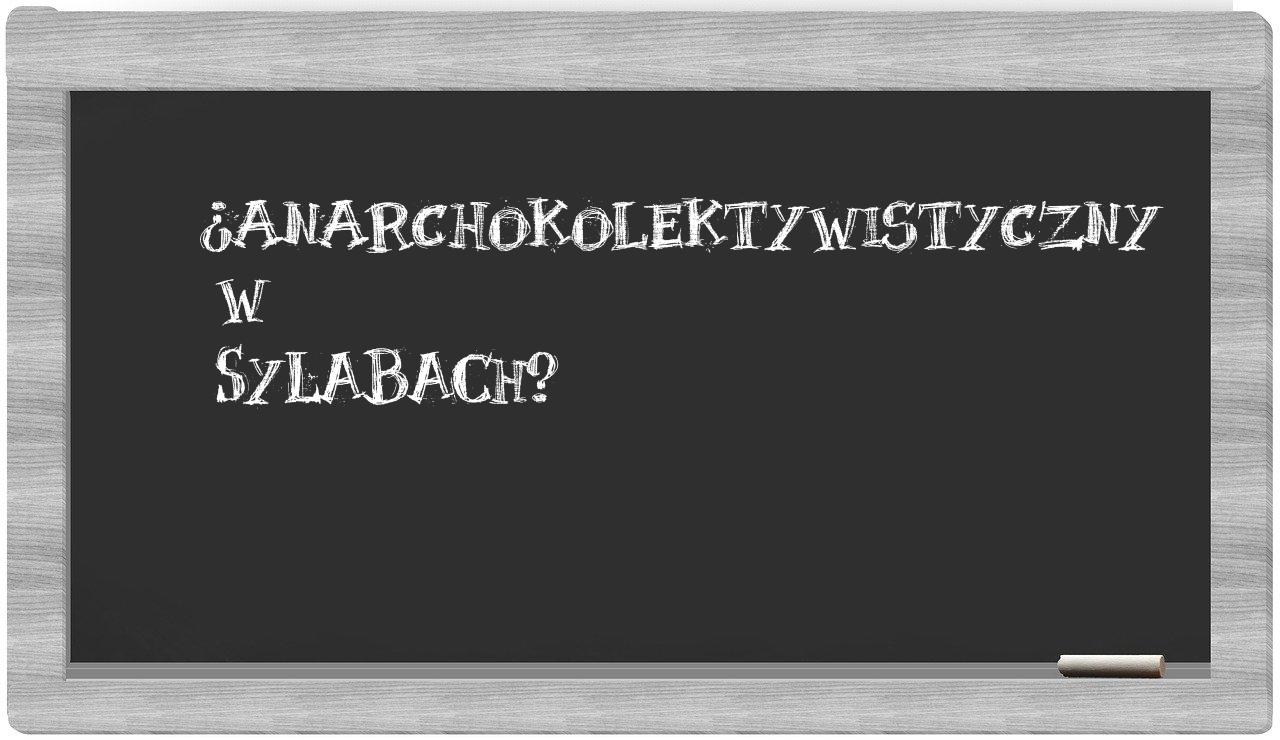 anarchokolektywistyczny in syllables