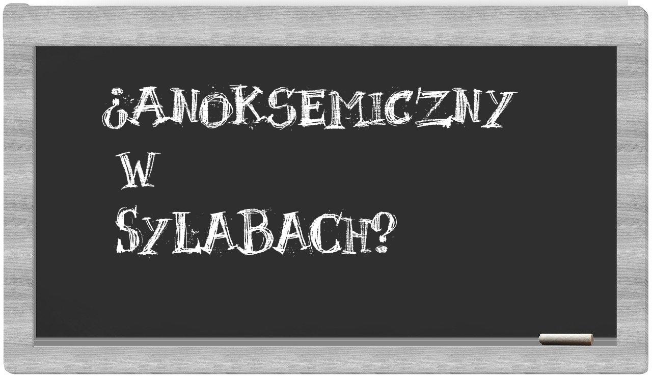 anoksemiczny in syllables