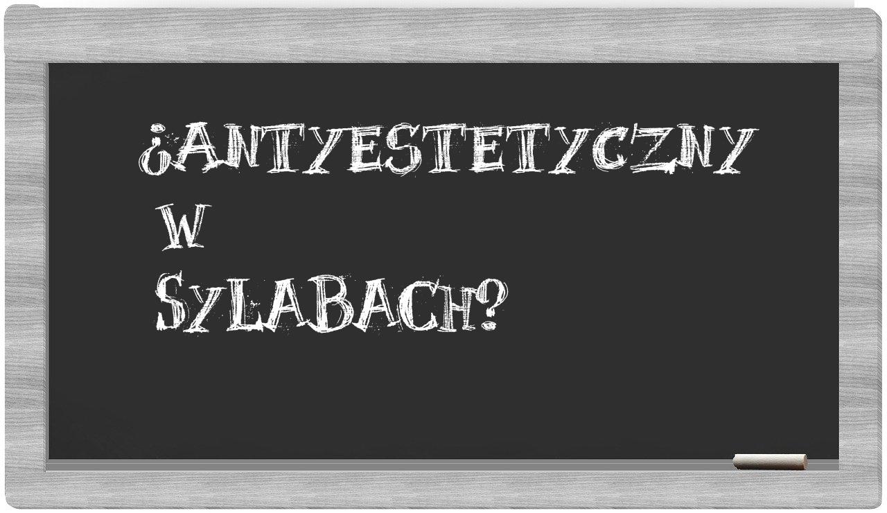 antyestetyczny in syllables