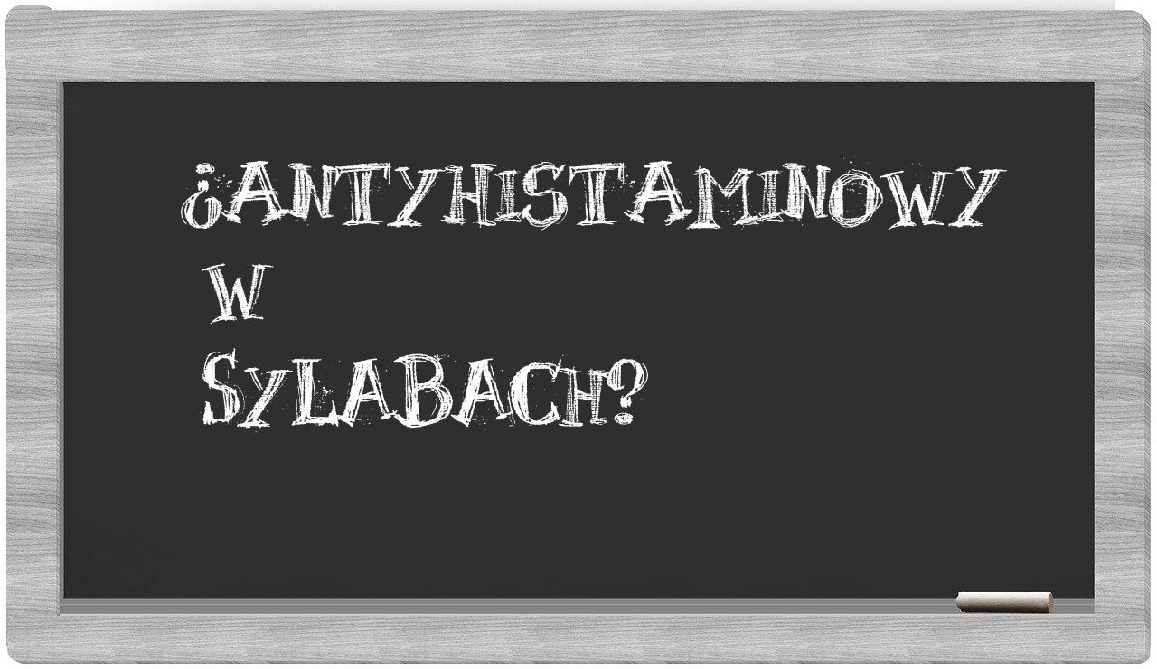 antyhistaminowy in syllables