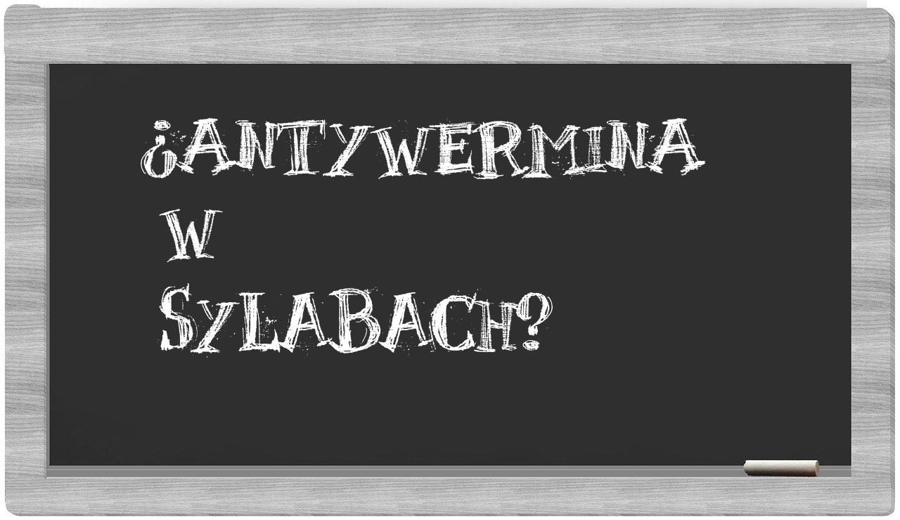antywermina in syllables