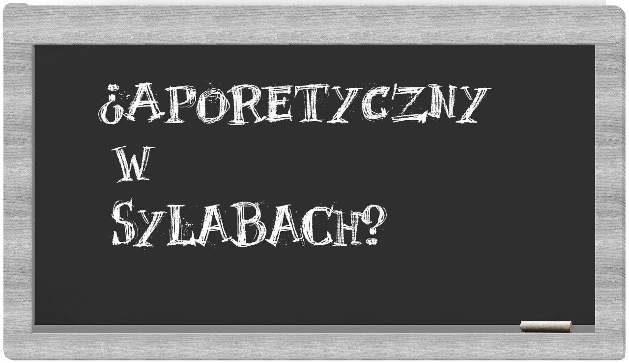 aporetyczny in syllables