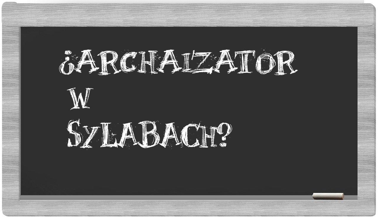 archaizator in syllables