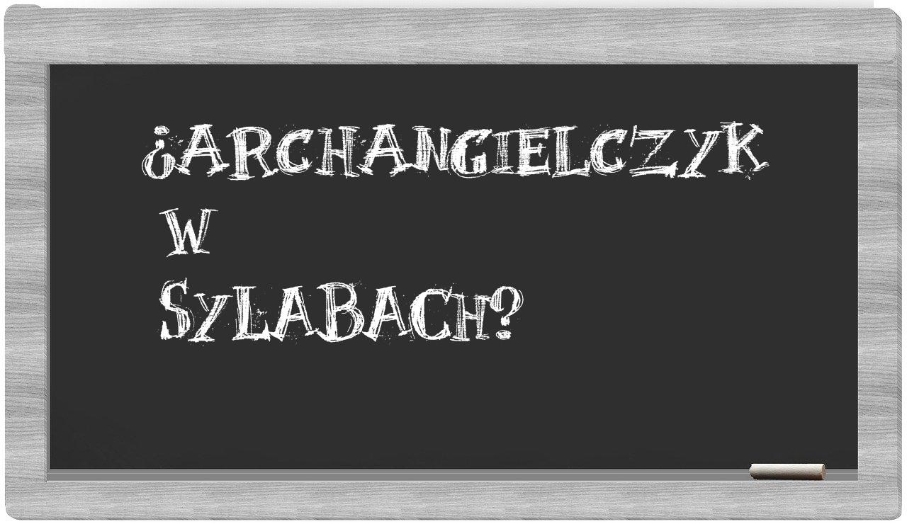 archangielczyk in syllables