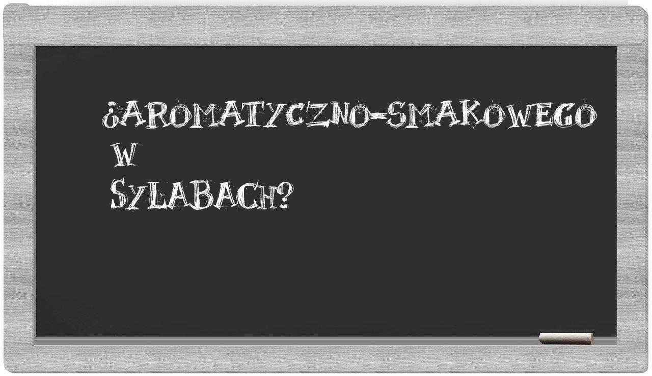 aromatyczno-smakowego in syllables