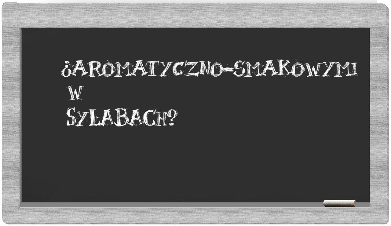 aromatyczno-smakowymi in syllables