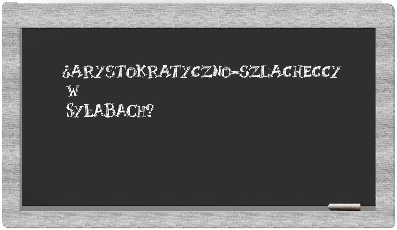arystokratyczno-szlacheccy in syllables