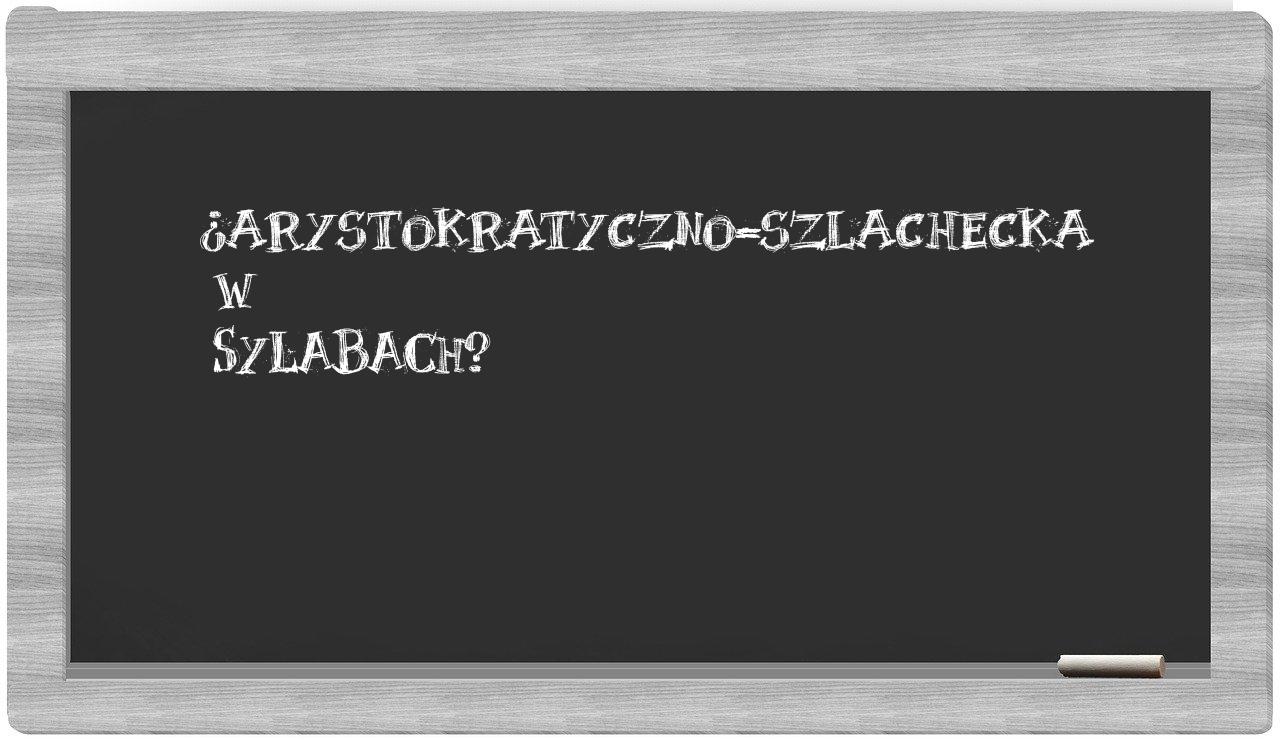 arystokratyczno-szlachecka in syllables