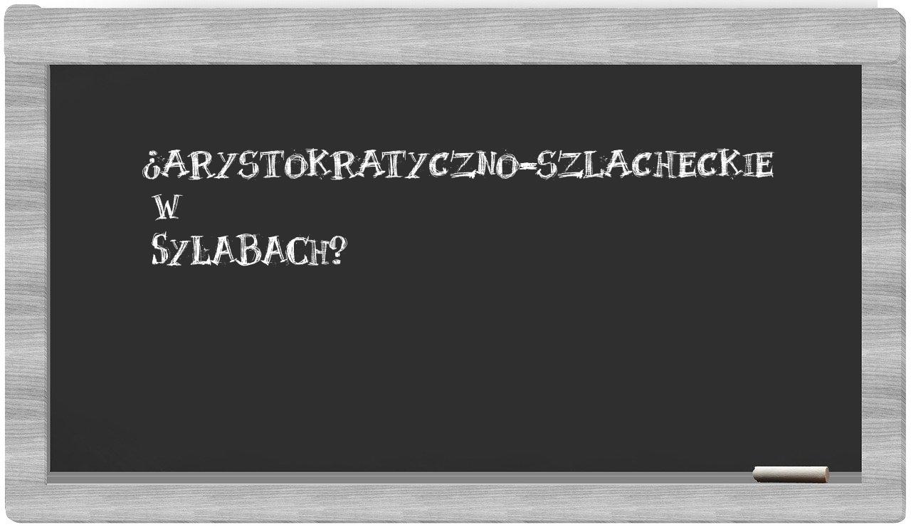 arystokratyczno-szlacheckie in syllables