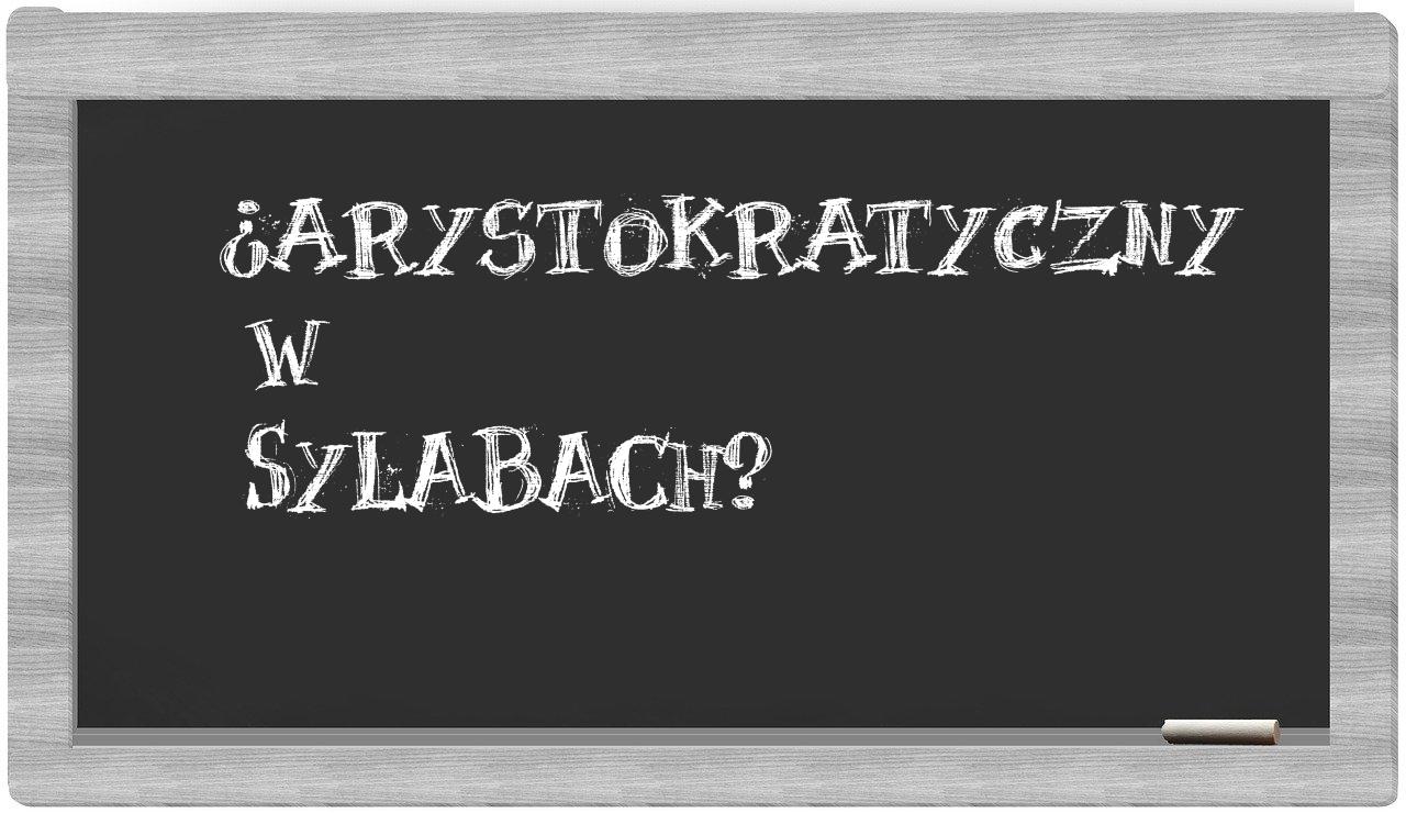 arystokratyczny in syllables