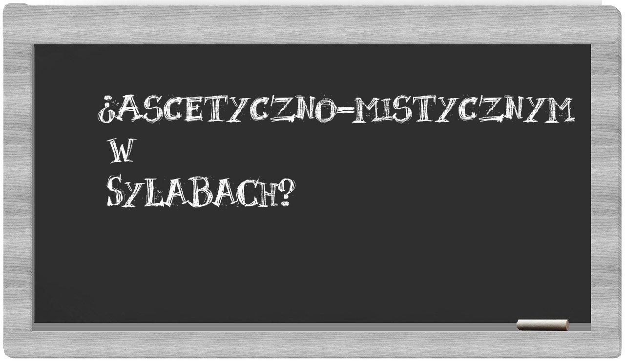 ascetyczno-mistycznym in syllables