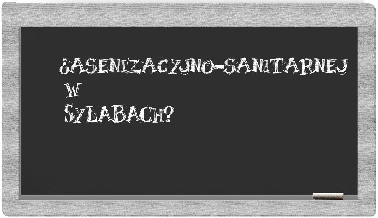 asenizacyjno-sanitarnej in syllables