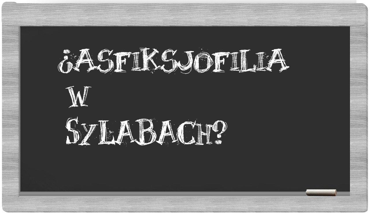 asfiksjofilia in syllables