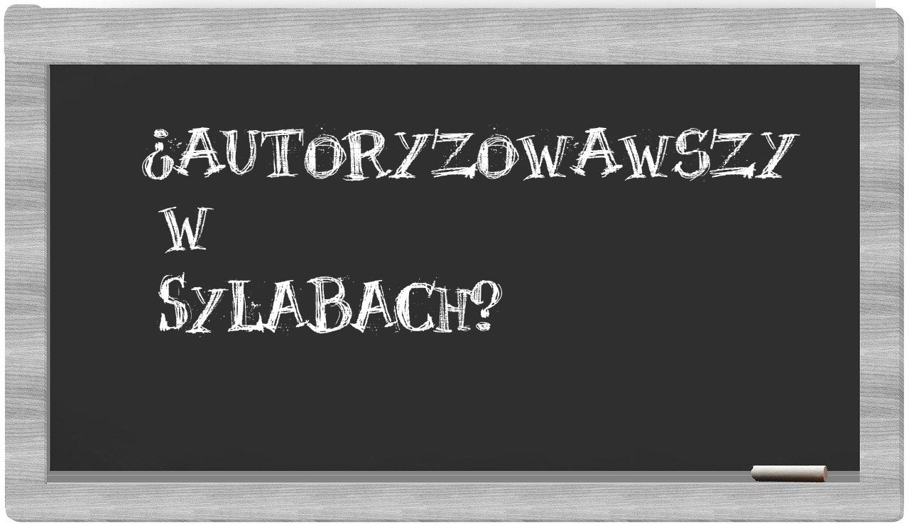 autoryzowawszy in syllables