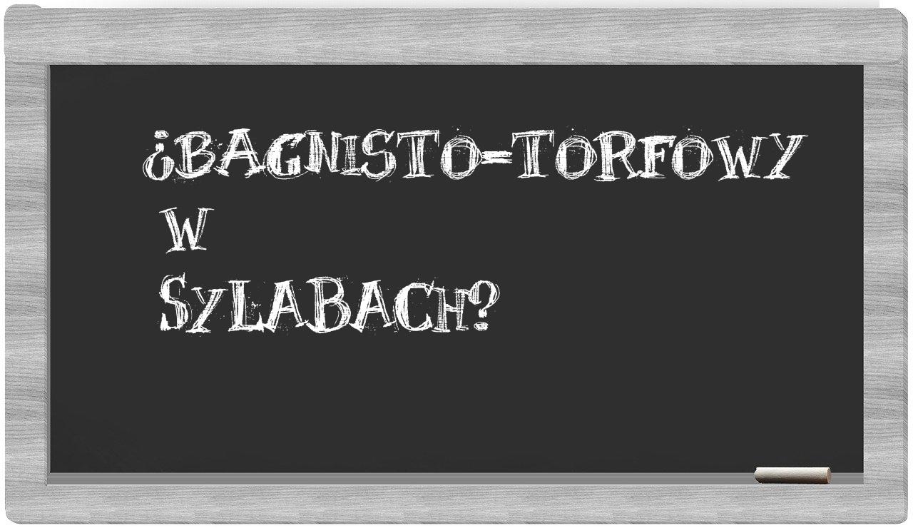 bagnisto-torfowy in syllables