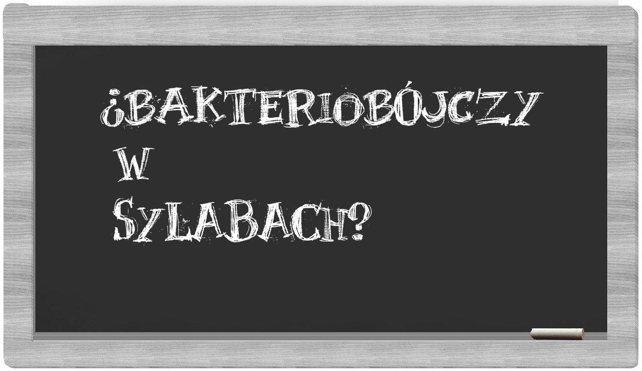 bakteriobójczy in syllables