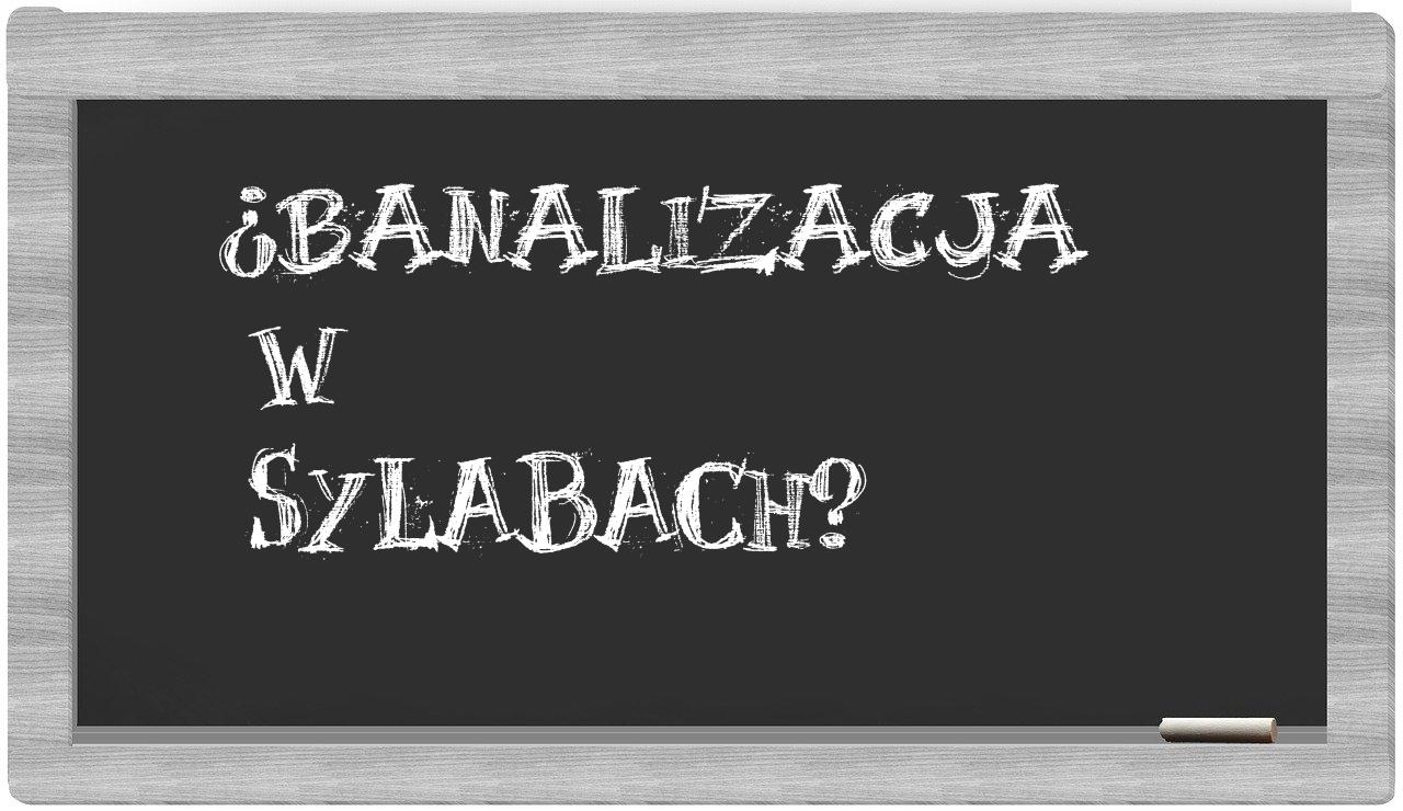 banalizacja in syllables