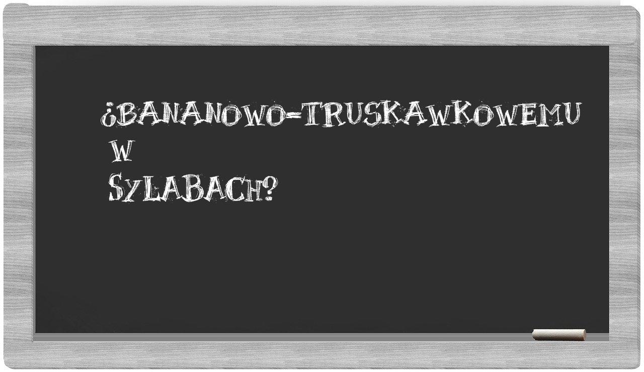 bananowo-truskawkowemu in syllables