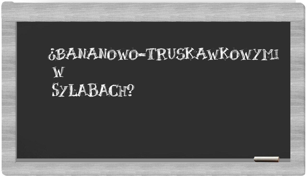 bananowo-truskawkowymi in syllables