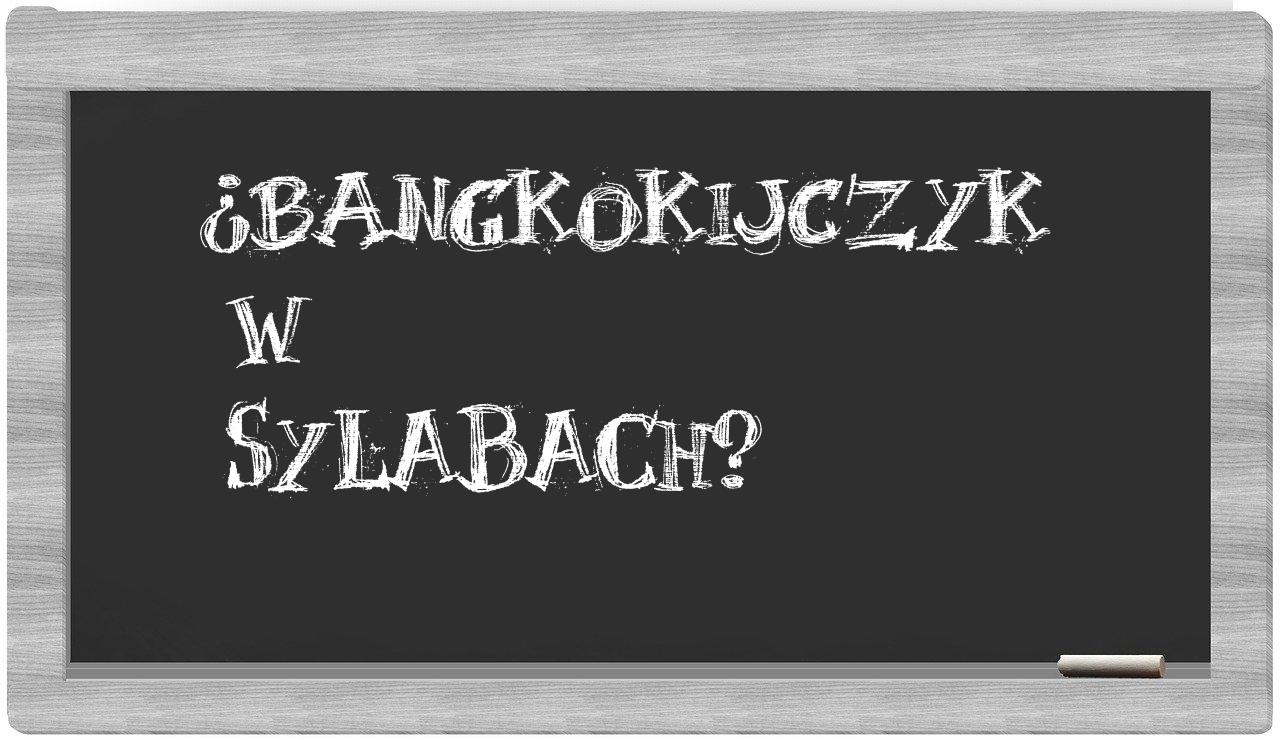bangkokijczyk in syllables