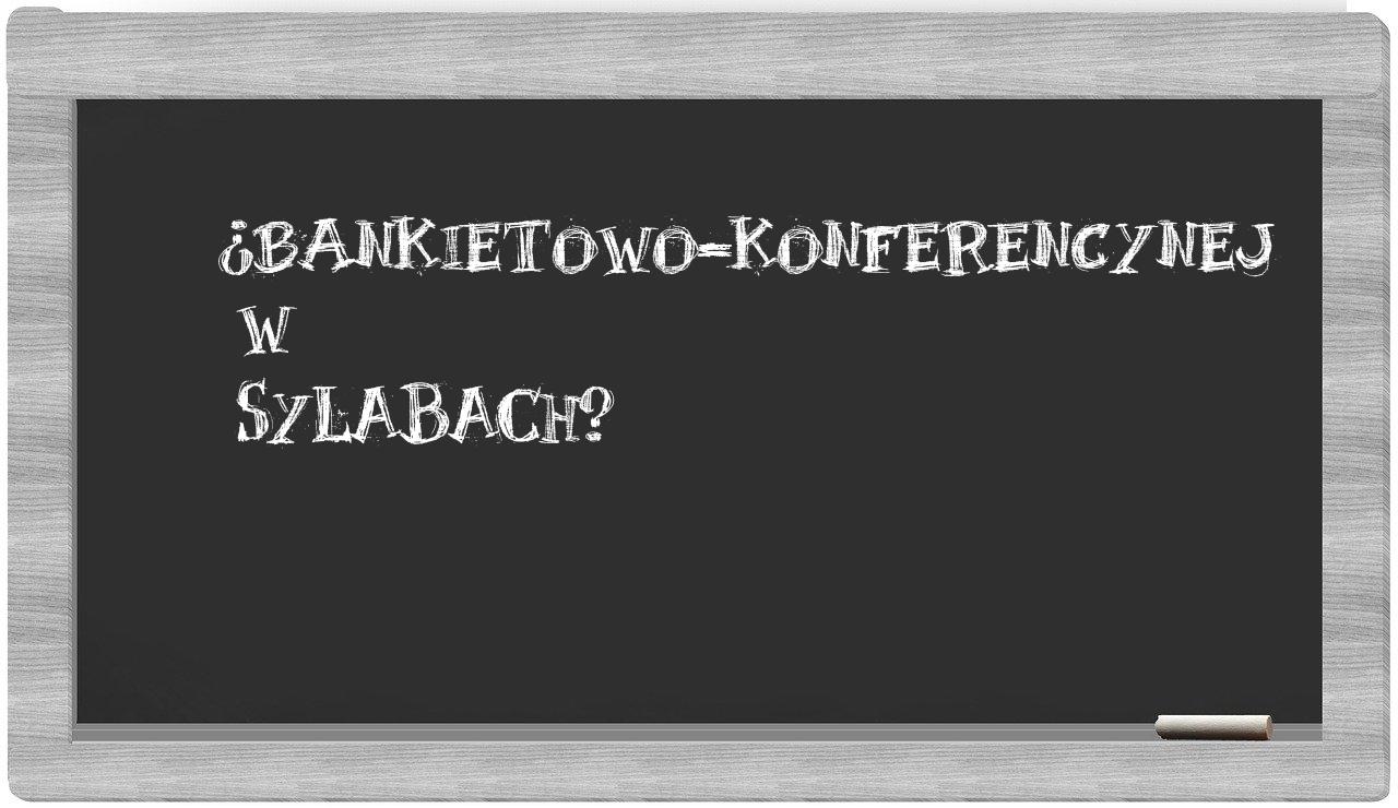 bankietowo-konferencynej in syllables