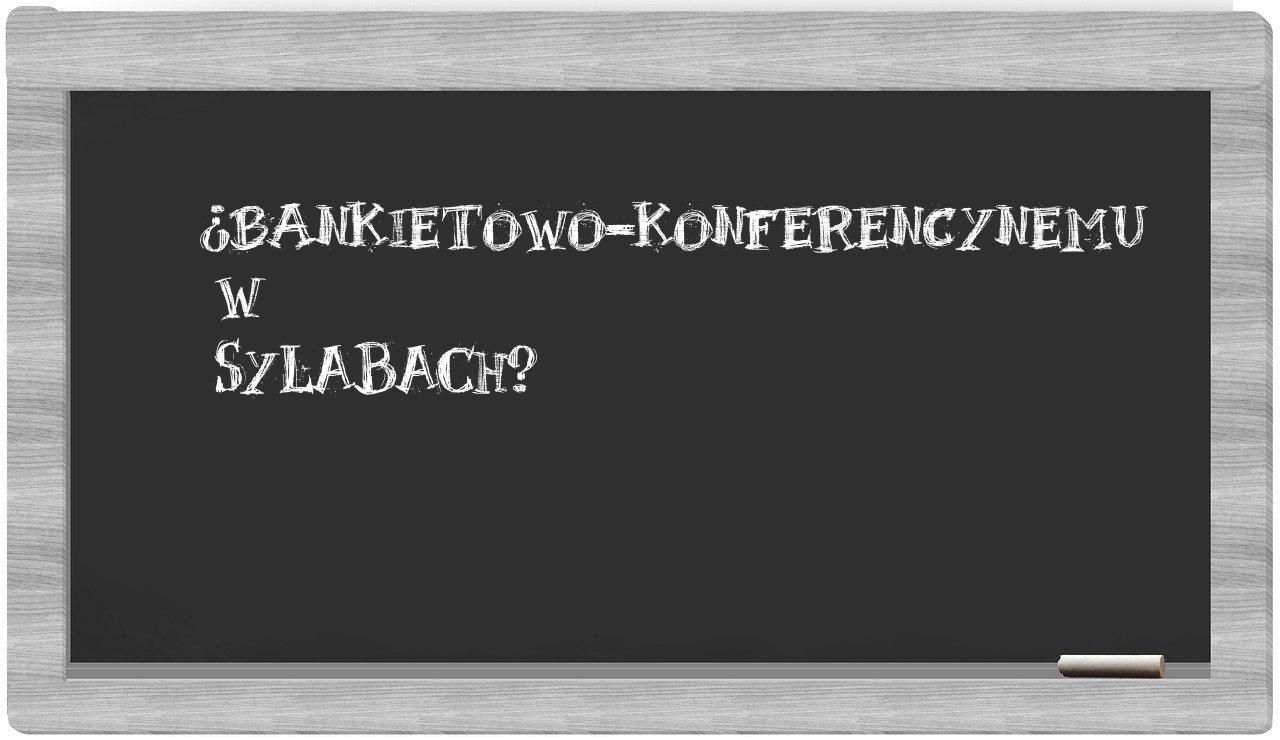 bankietowo-konferencynemu in syllables
