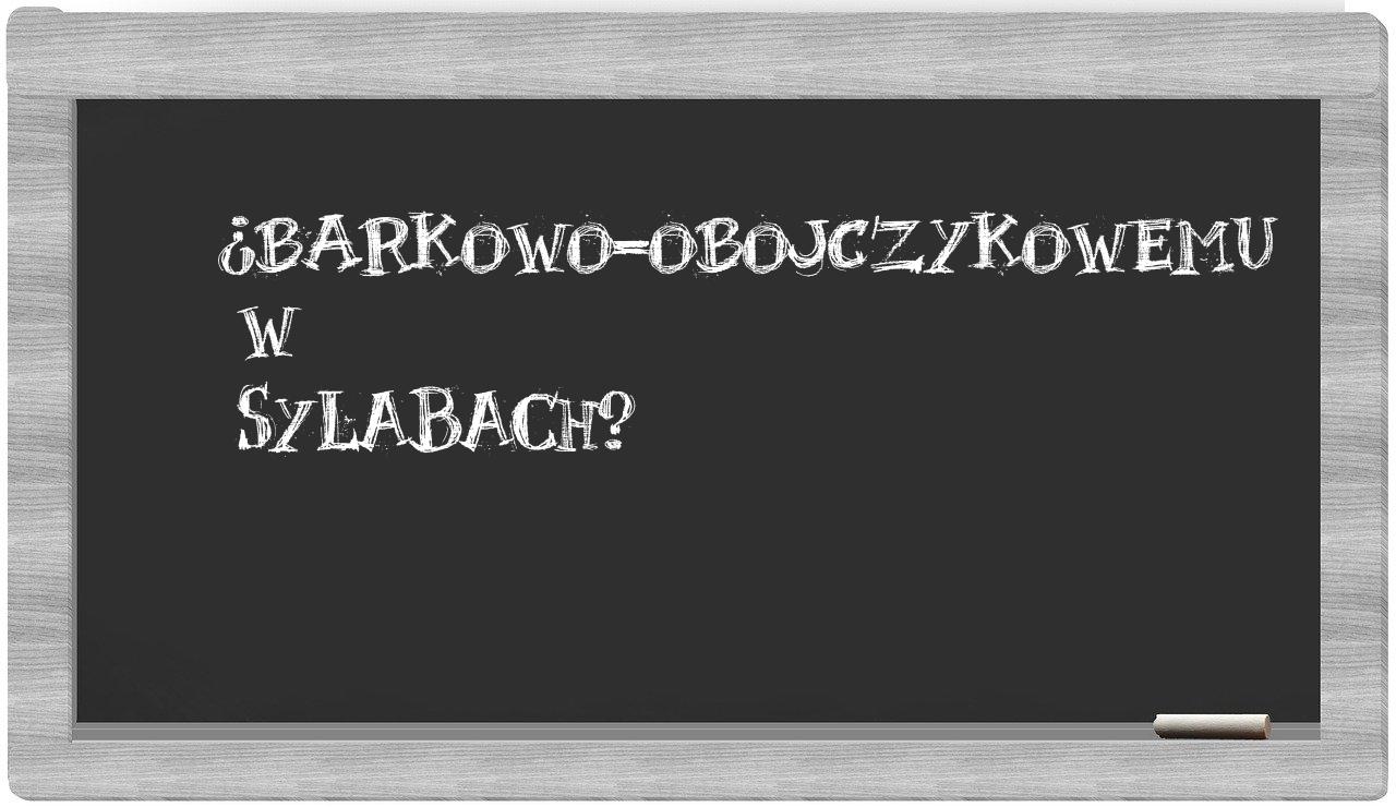 barkowo-obojczykowemu in syllables