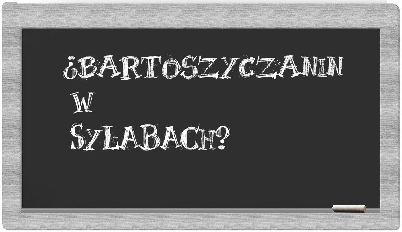 bartoszyczanin in syllables