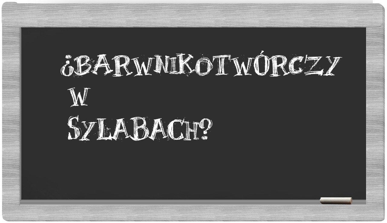 barwnikotwórczy in syllables