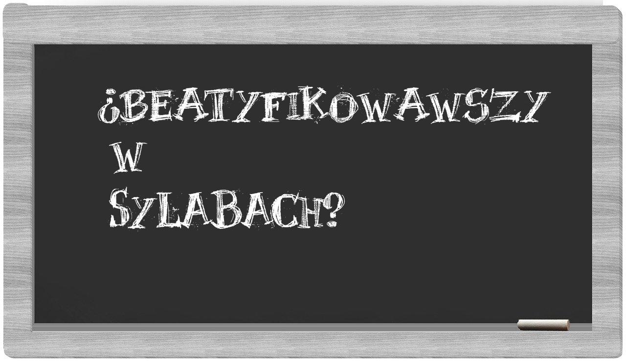 beatyfikowawszy in syllables