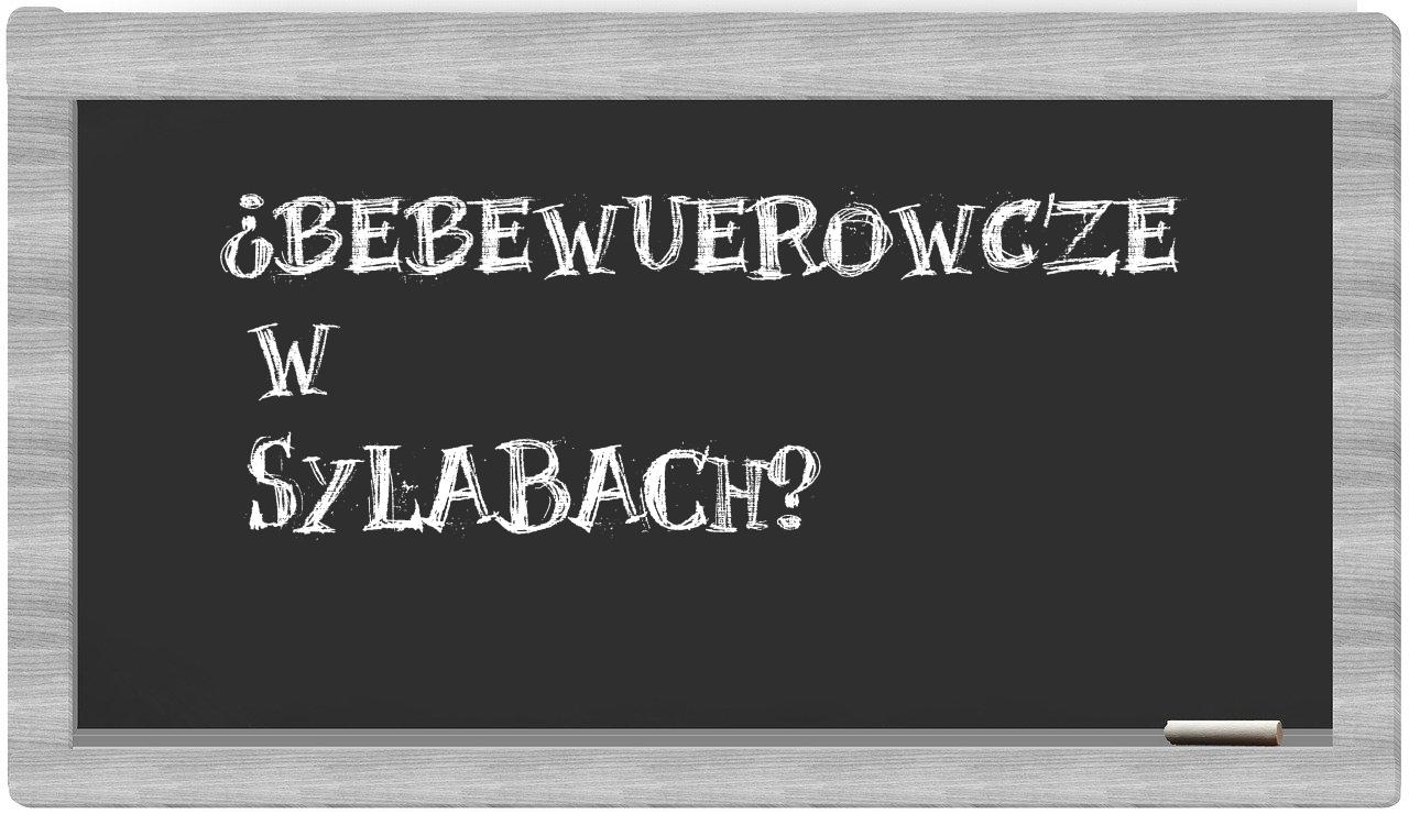 bebewuerowcze in syllables