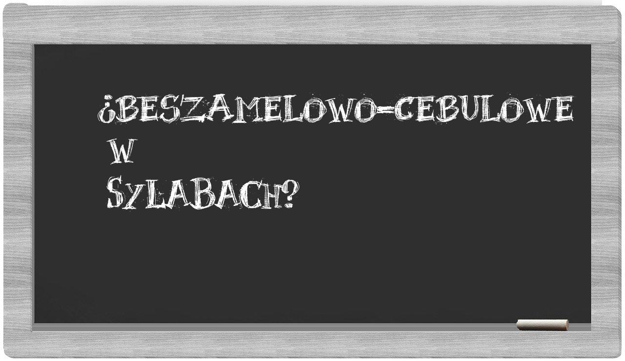 beszamelowo-cebulowe in syllables