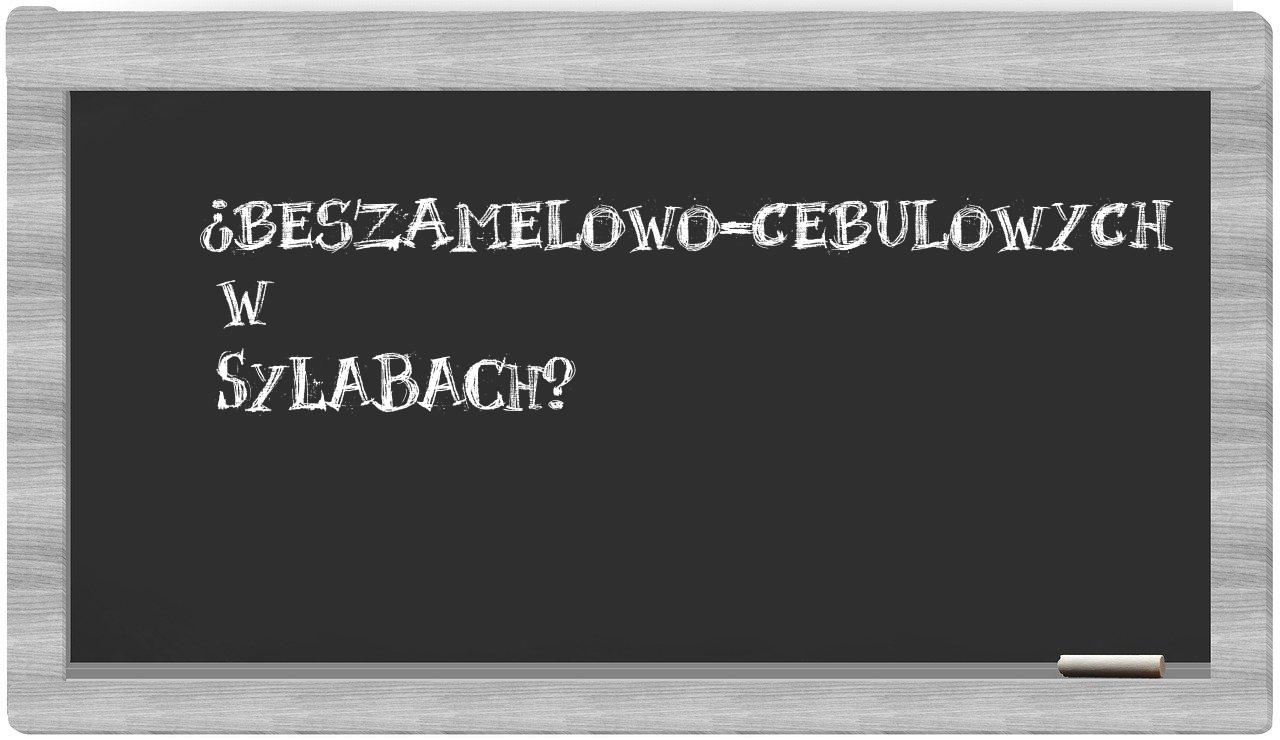 beszamelowo-cebulowych in syllables