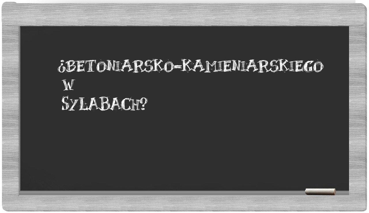 betoniarsko-kamieniarskiego in syllables