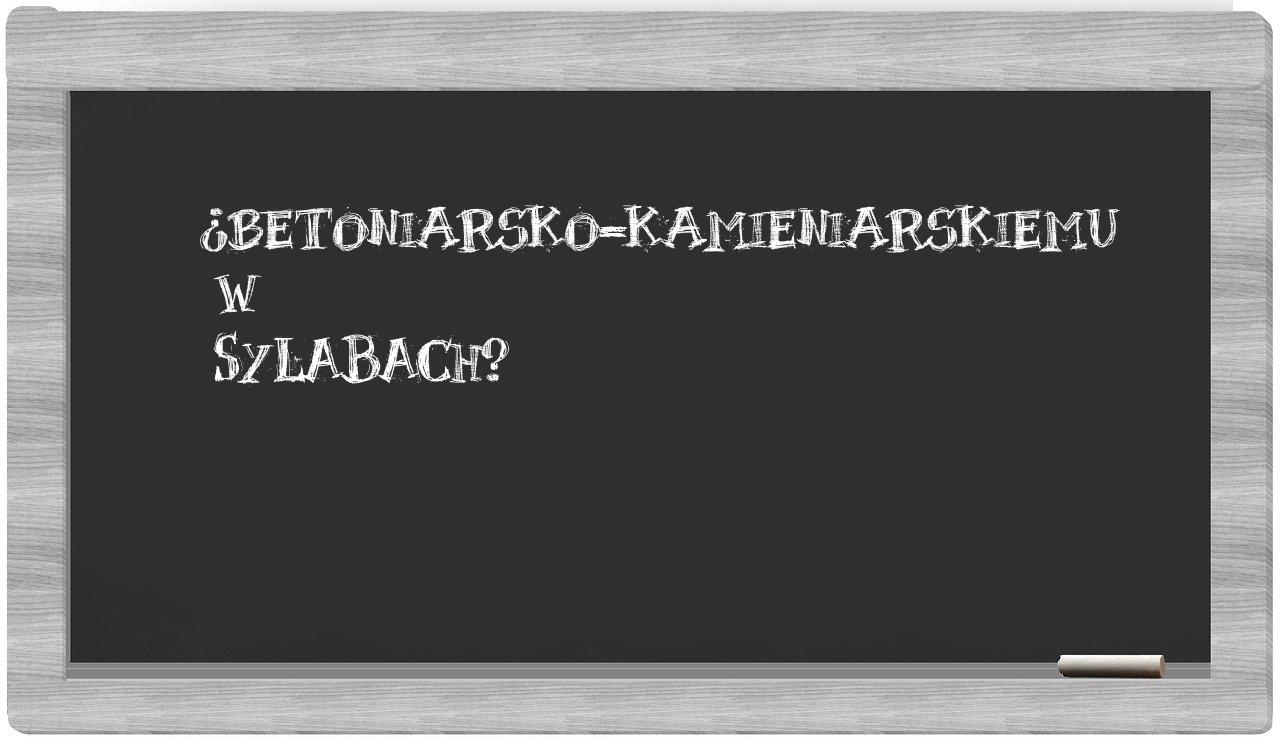 betoniarsko-kamieniarskiemu in syllables
