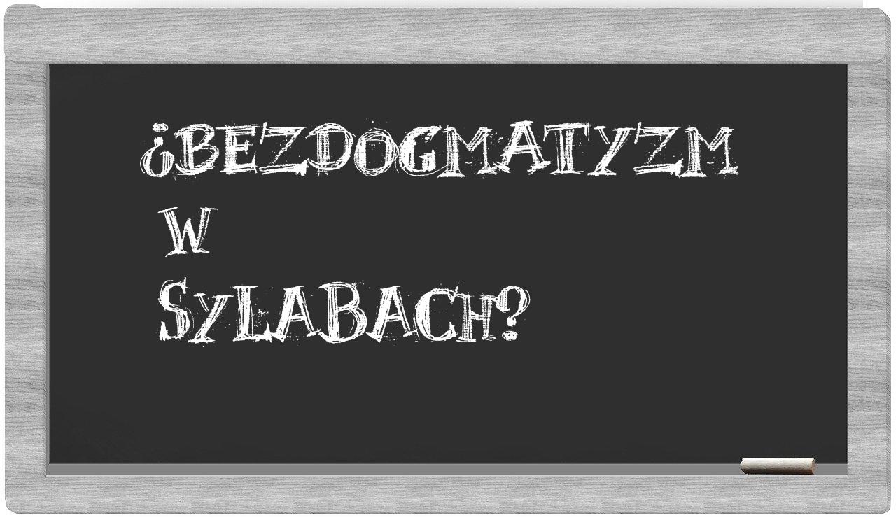 bezdogmatyzm in syllables