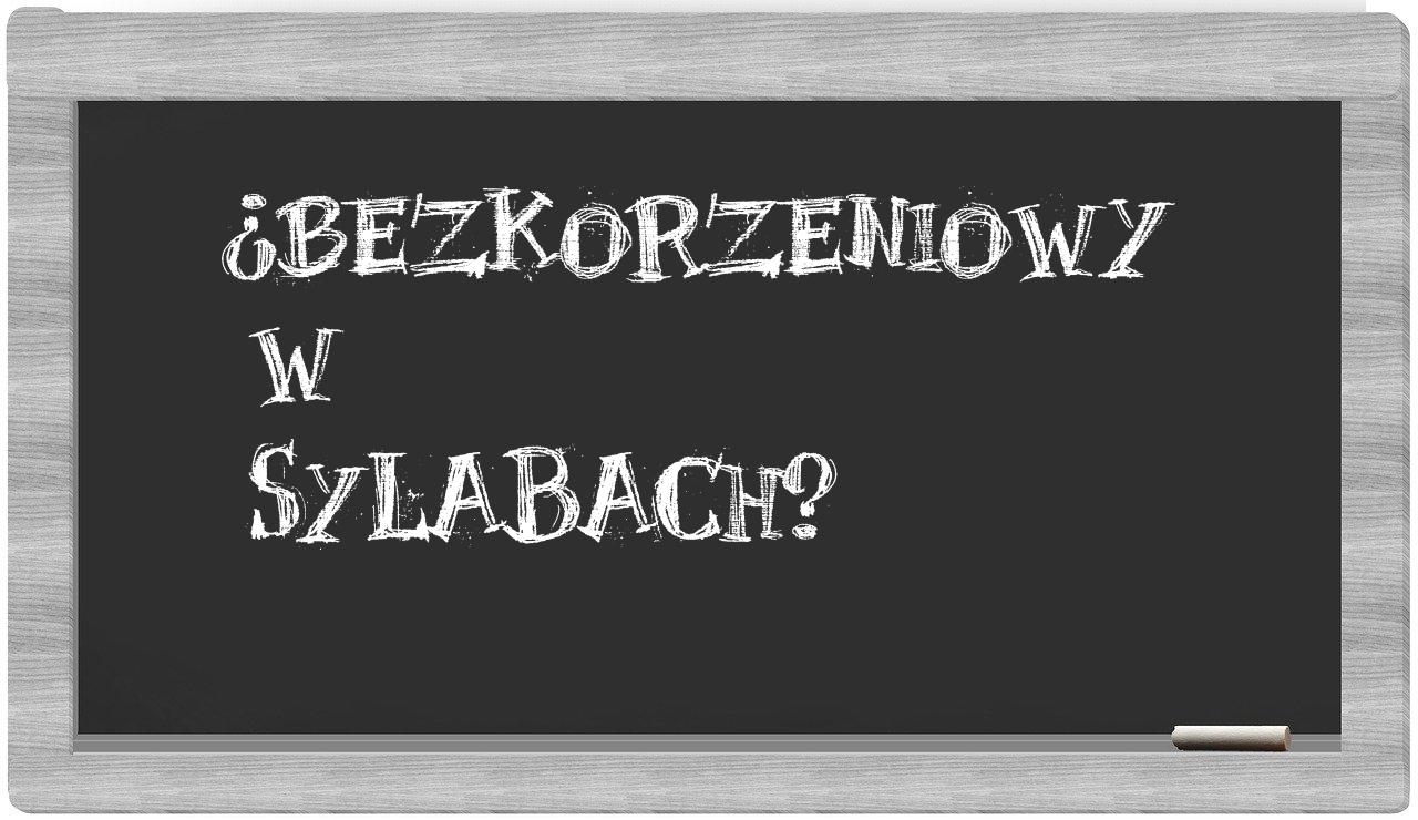 bezkorzeniowy in syllables